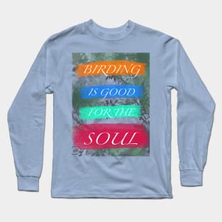 Birding is Good for the Soul Long Sleeve T-Shirt